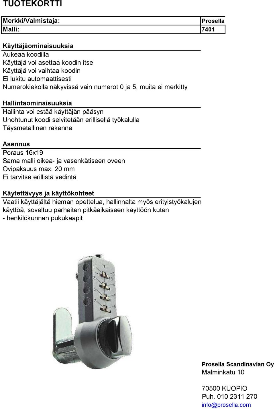 Poraus 16x19 Sama malli oikea- ja vasenkätiseen oveen Ovipaksuus max.