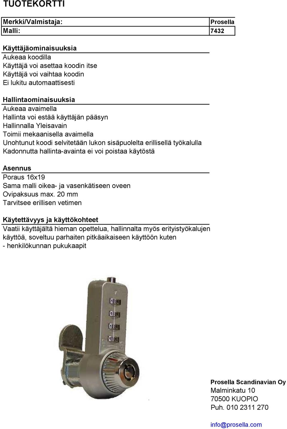 käytöstä Poraus 16x19 Sama malli oikea- ja vasenkätiseen oveen Ovipaksuus max.