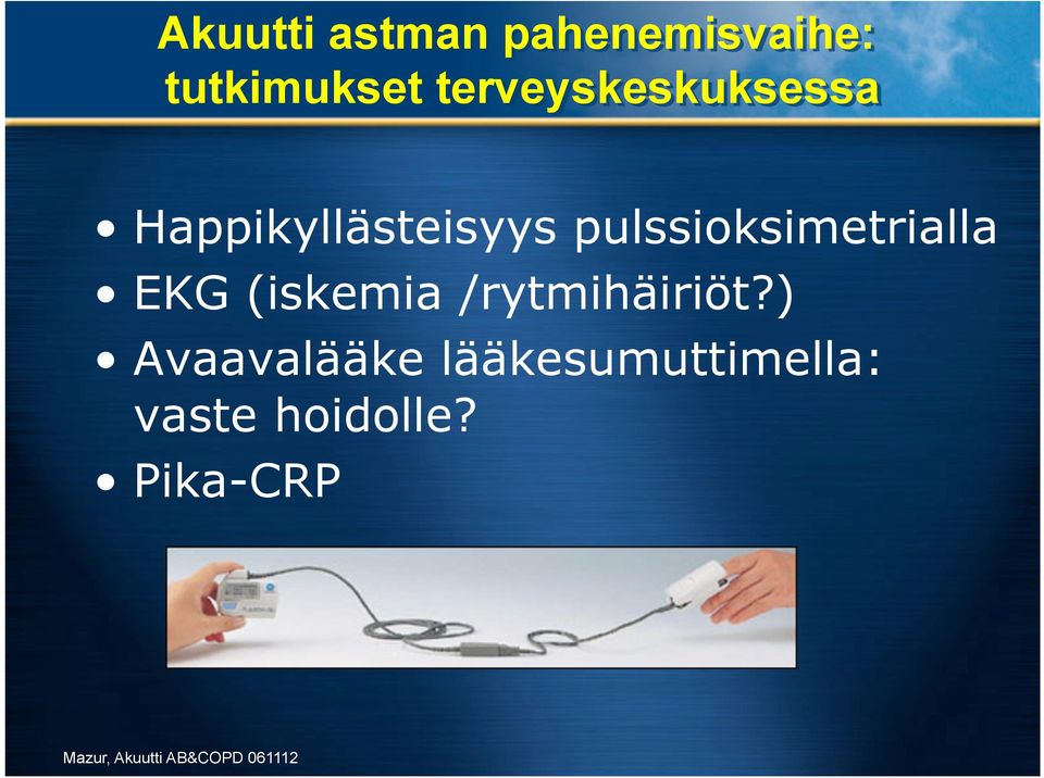 pulssioksimetrialla EKG (iskemia /rytmihäiriöt?