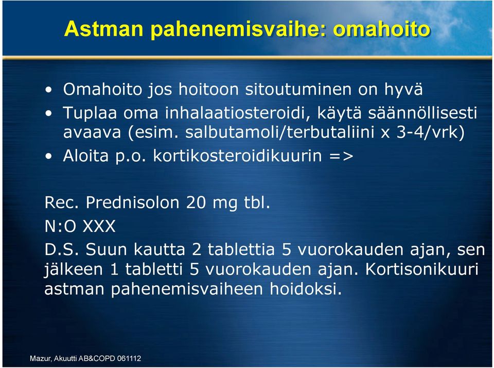 salbutamoli/terbutaliini x 3-4/vrk) Aloita p.o. kortikosteroidikuurin => Rec.