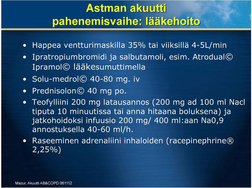 Teofylliini 200 mg latausannos (200 mg ad 100 ml Nacl tiputa 10 minuutissa tai anna hitaana boluksena) ja