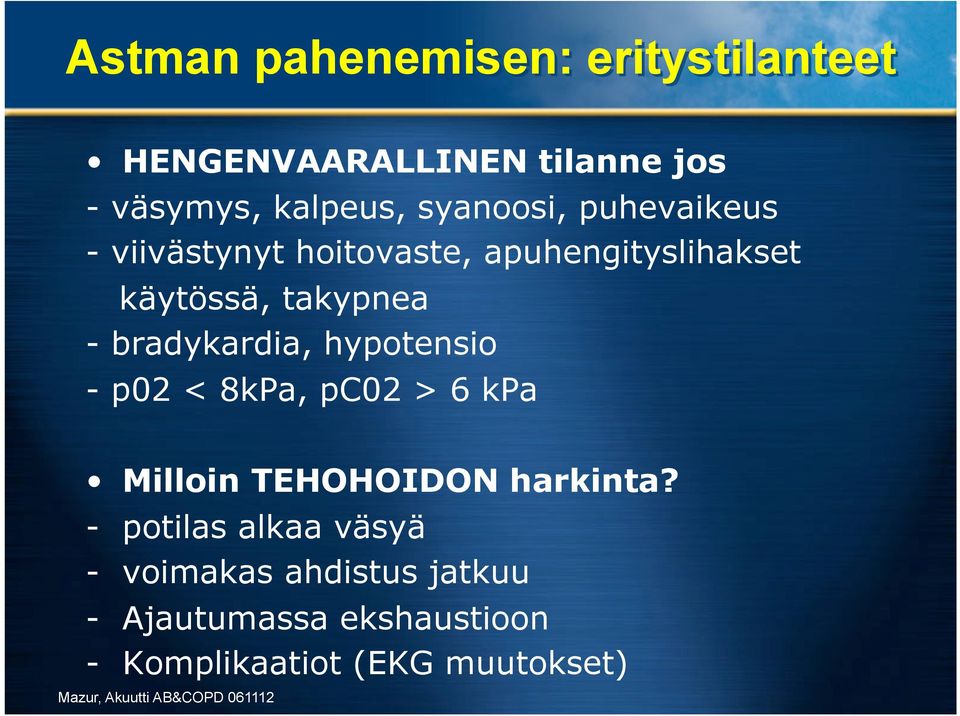 bradykardia, hypotensio - p02 < 8kPa, pc02 > 6 kpa Milloin TEHOHOIDON harkinta?