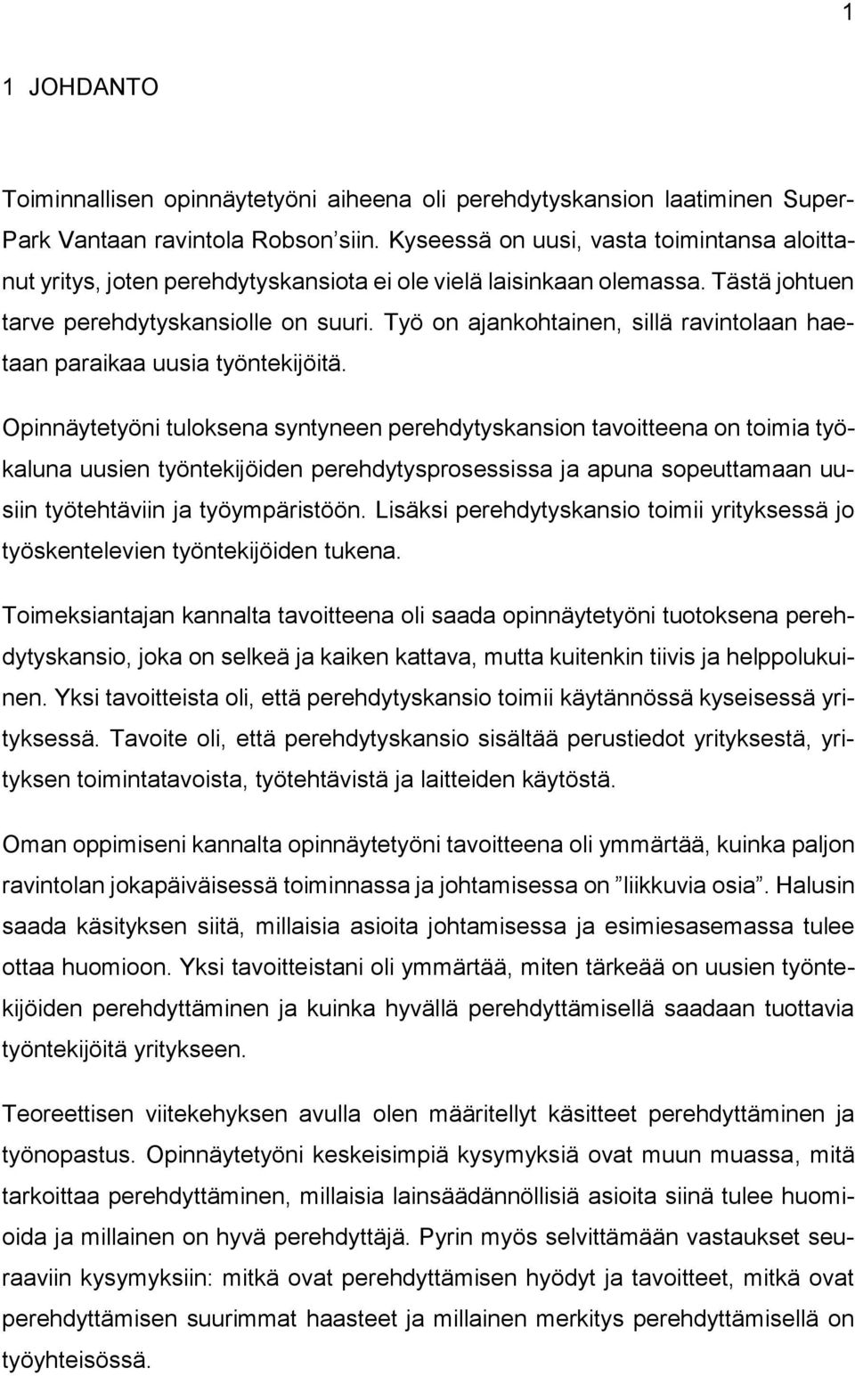 Työ on ajankohtainen, sillä ravintolaan haetaan paraikaa uusia työntekijöitä.