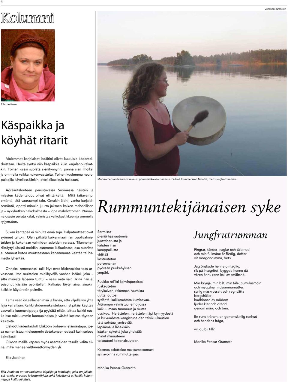 Monika Pensar-Granroth valmisti poronnahkaisen rummun. På bild trummerskan Monika, med Jungfrutrumman. Agraaritalouteen perustuvassa Suomessa naisten ja miesten kädentaidot olivat elintärkeitä.