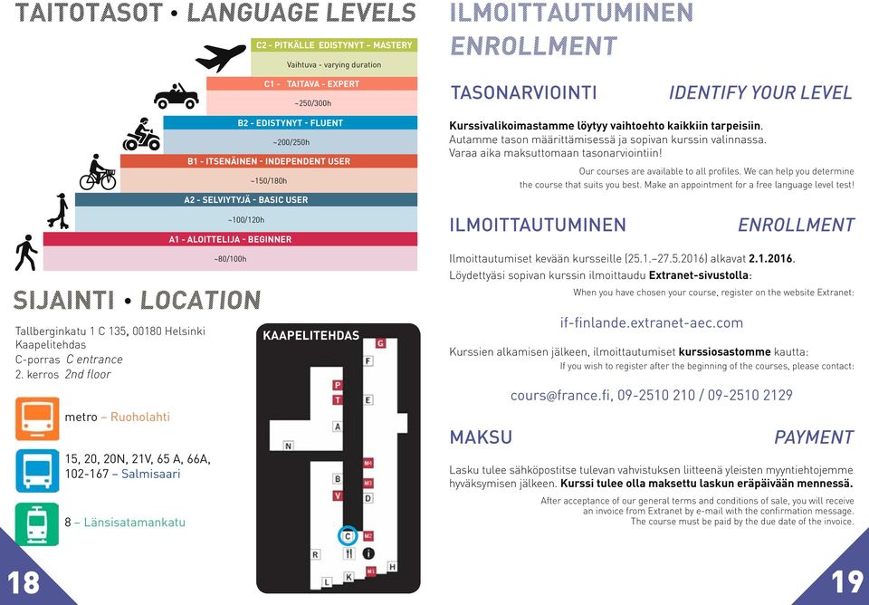 Autamme tason määrittämisessä ja sopivan kurssin valinnassa. Varaa aika maksuttomaan tasonarviointiin! Our courses are available to all profiles.