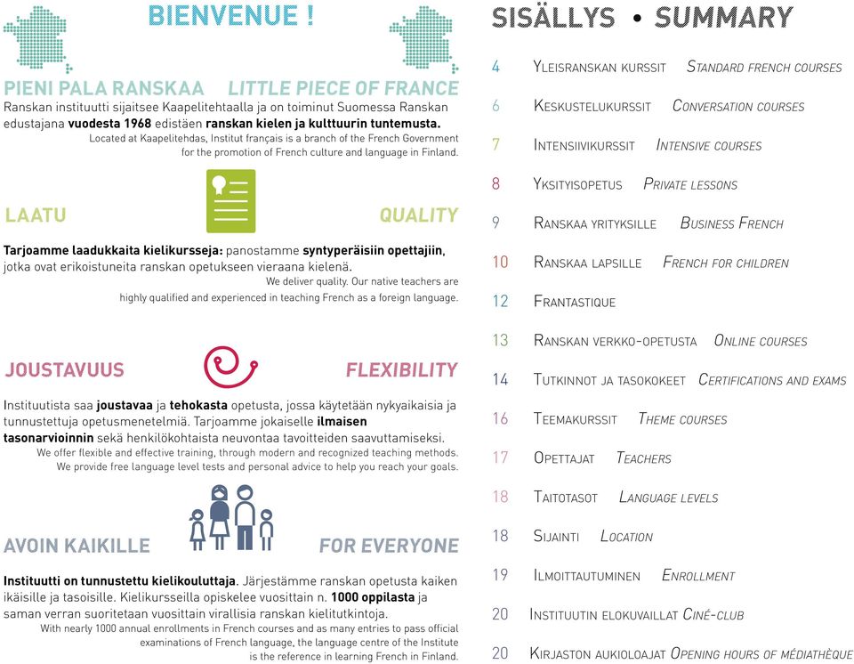 kulttuurin tuntemusta. Located at Kaapelitehdas, Institut français is a branch of the French Government for the promotion of French culture and language in Finland.