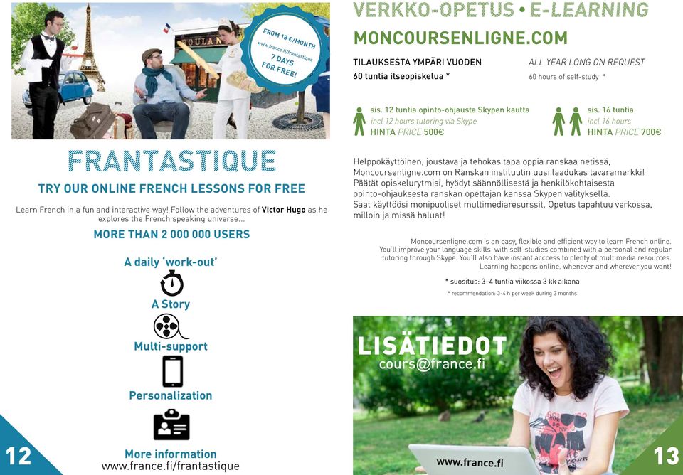 Follow the adventures of Victor Hugo as he explores the French speaking universe... MORE THAN 2 000 000 USERS A daily work-out sis. 12 tuntia opinto-ohjausta Skypen kautta sis.