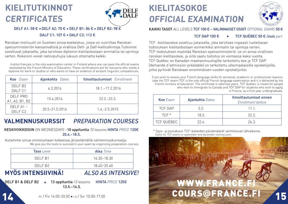 Institut français is the only examination center in Finland where one can pass the official exams bestowed by the French Ministry of Education.