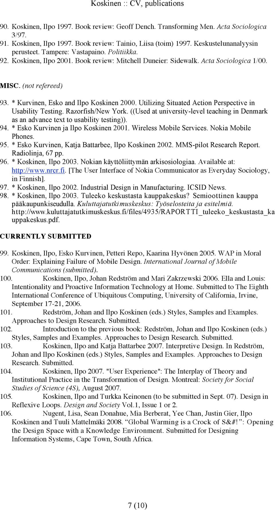 Utilizing Situated Action Perspective in Usability Testing. Razorfish/New York. ((Used at university-level teaching in Denmark as an advance text to usability testing)). 94.