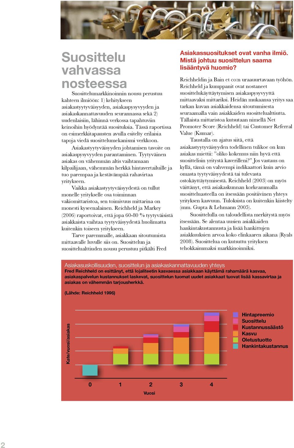 Asiakastyytyväisyyden johtamisen tavoite on asiakaspysyvyyden parantaminen.