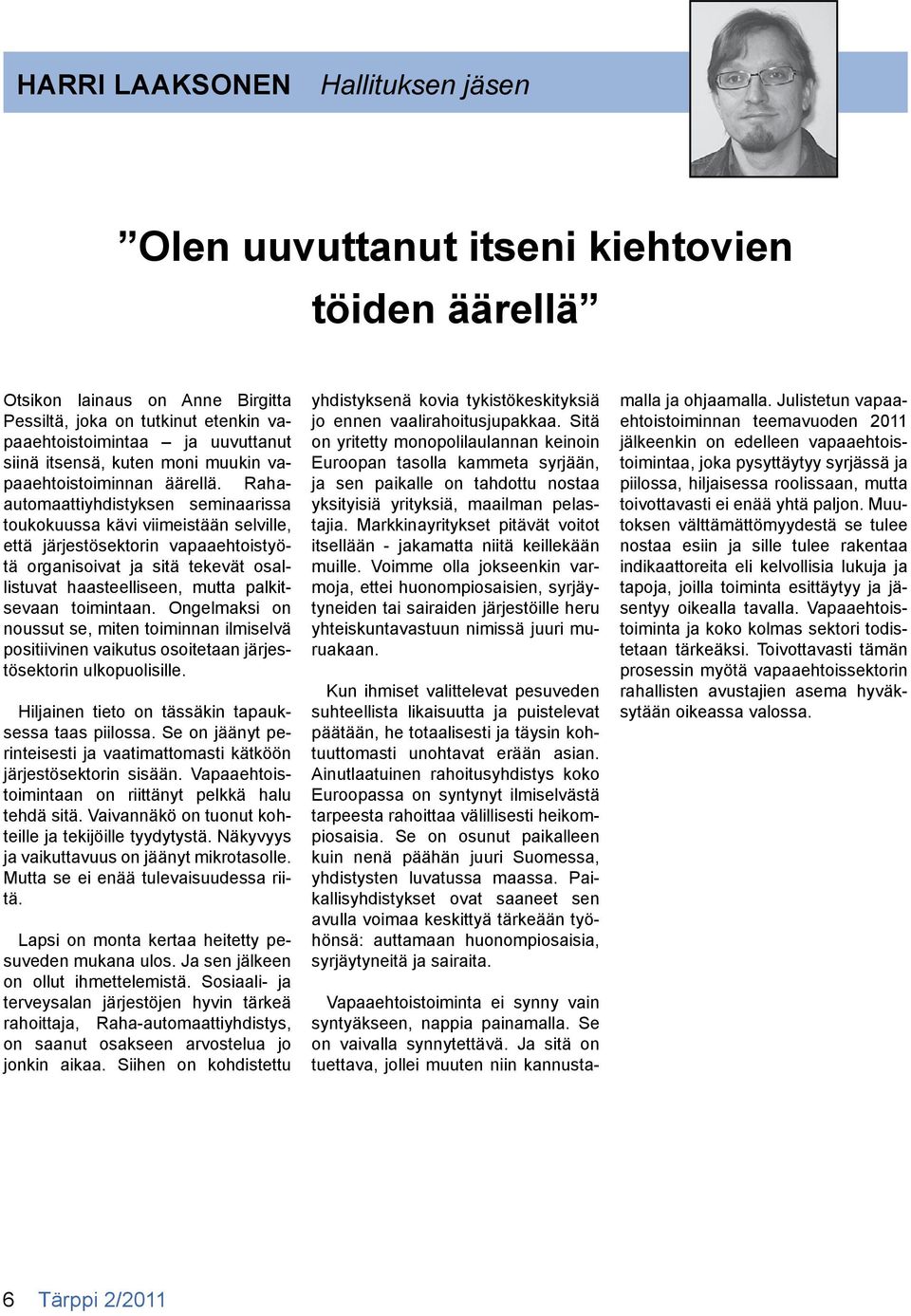 Rahaautomaattiyhdistyksen seminaarissa toukokuussa kävi viimeistään selville, että järjestösektorin vapaaehtoistyötä organisoivat ja sitä tekevät osallistuvat haasteelliseen, mutta palkitsevaan