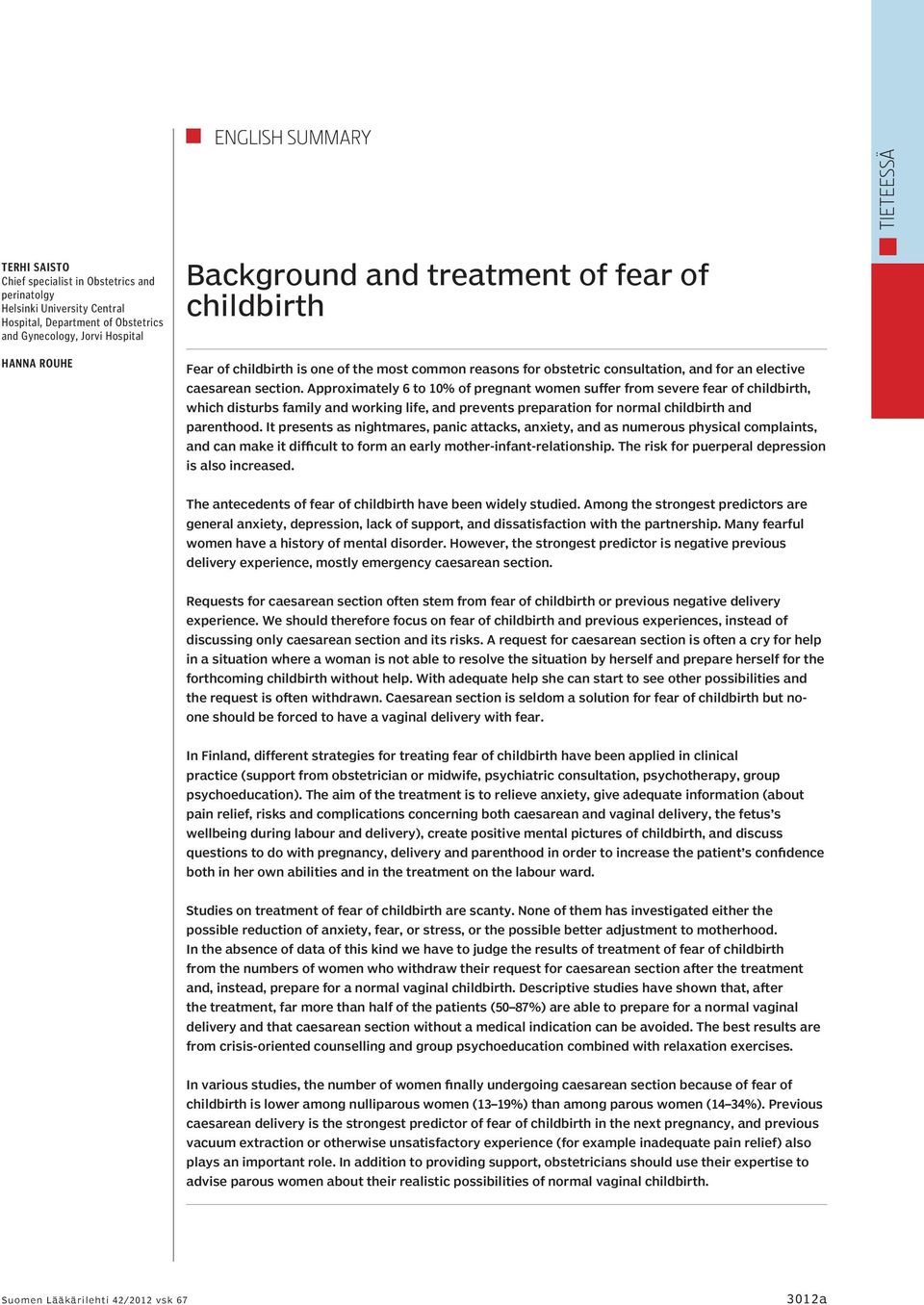 Approximately 6 to 10% of pregnant women suffer from severe fear of childbirth, which disturbs family and working life, and prevents preparation for normal childbirth and parenthood.