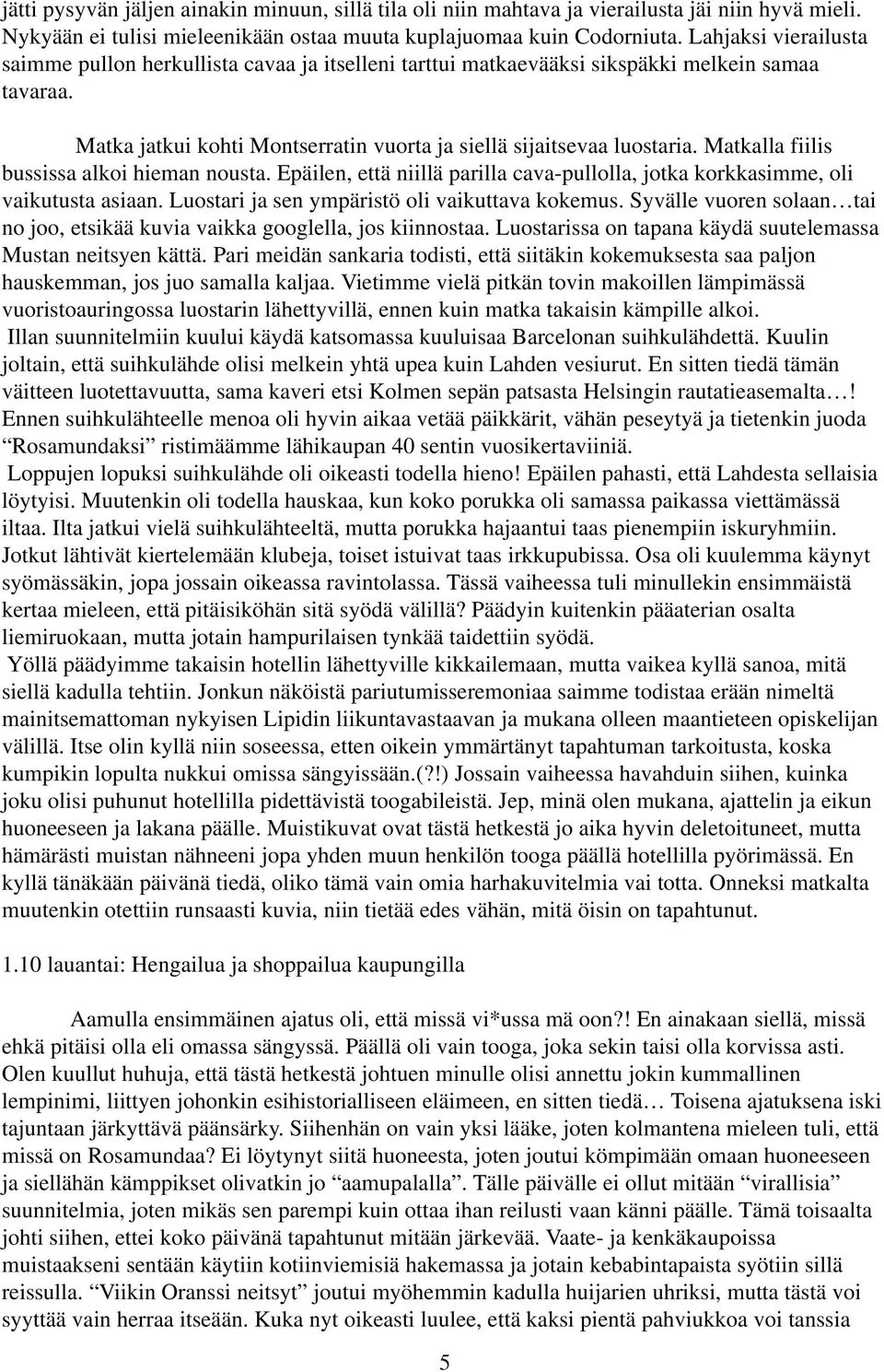 Matkalla fiilis bussissa alkoi hieman nousta. Epäilen, että niillä parilla cava-pullolla, jotka korkkasimme, oli vaikutusta asiaan. Luostari ja sen ympäristö oli vaikuttava kokemus.