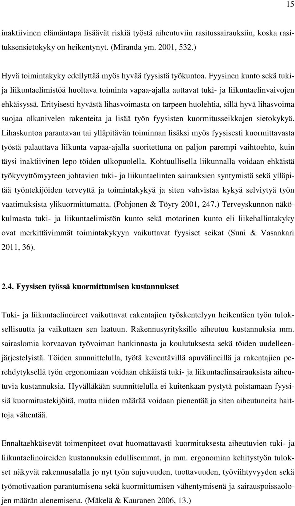 Erityisesti hyvästä lihasvoimasta on tarpeen huolehtia, sillä hyvä lihasvoima suojaa olkanivelen rakenteita ja lisää työn fyysisten kuormitusseikkojen sietokykyä.