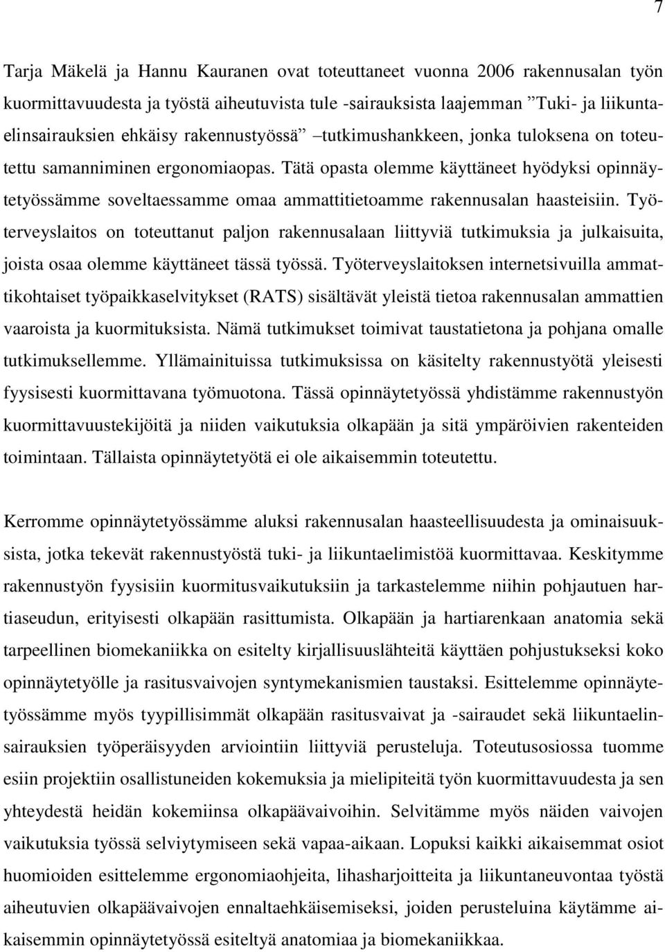 Tätä opasta olemme käyttäneet hyödyksi opinnäytetyössämme soveltaessamme omaa ammattitietoamme rakennusalan haasteisiin.