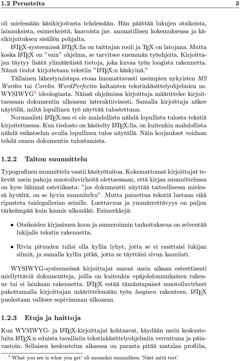 Kirjoittajan täytyy lisätä ylimääräistä tietoja, joka kuvaa työn loogista rakennetta. Nämä tiedot kirjoitetaan tekstiin LATEX:n käskyinä.