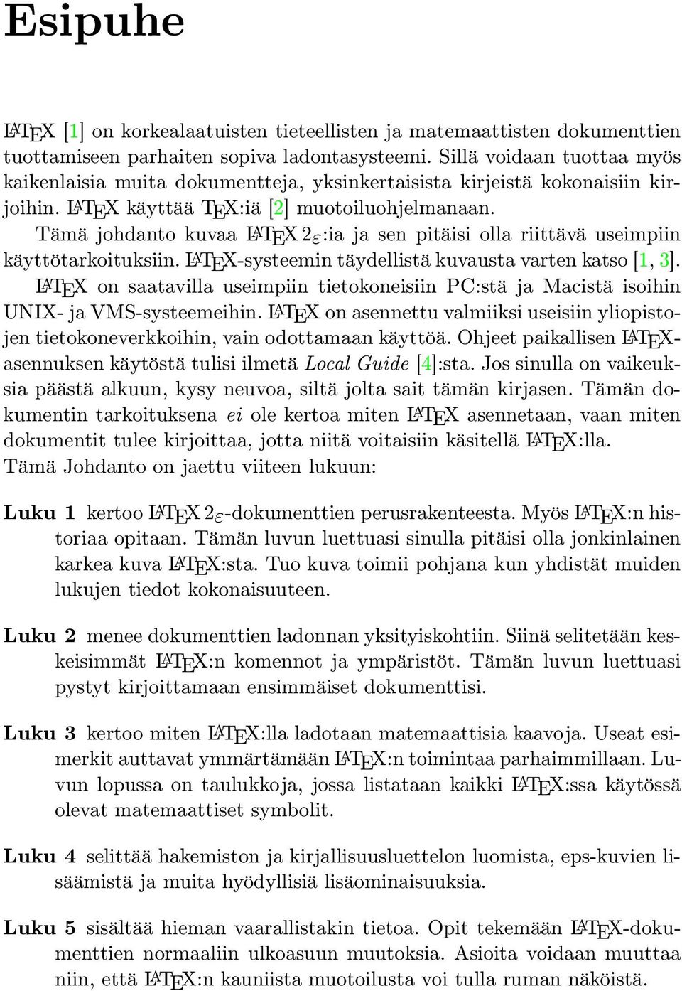 Tämä johdanto kuvaa LATEX 2ε:ia ja sen pitäisi olla riittävä useimpiin käyttötarkoituksiin. LATEX-systeemin täydellistä kuvausta varten katso [1, 3].