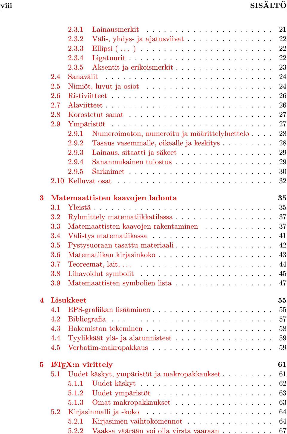 ........................ 27 2.9 Ympäristöt............................ 27 2.9.1 Numeroimaton, numeroitu ja määrittelyluettelo.... 28 2.9.2 Tasaus vasemmalle, oikealle ja keskitys......... 28 2.9.3 Lainaus, sitaatti ja säkeet.