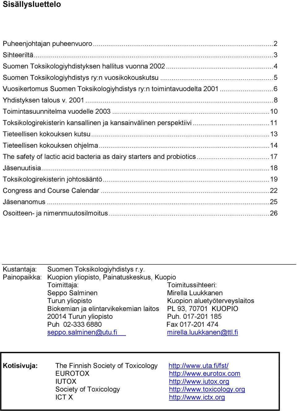 ..10 Toksikologirekisterin kansallinen ja kansainvälinen perspektiivi...11 Tieteellisen kokouksen kutsu...13 Tieteellisen kokouksen ohjelma.