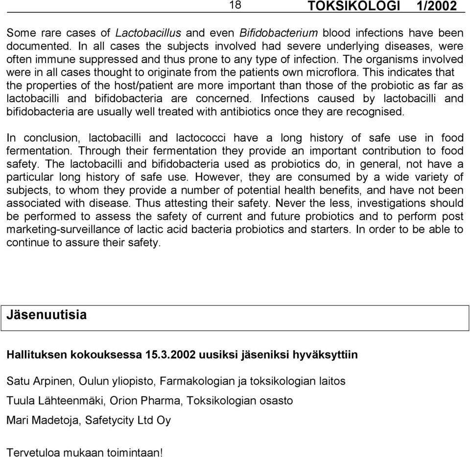 The organisms involved were in all cases thought to originate from the patients own microflora.