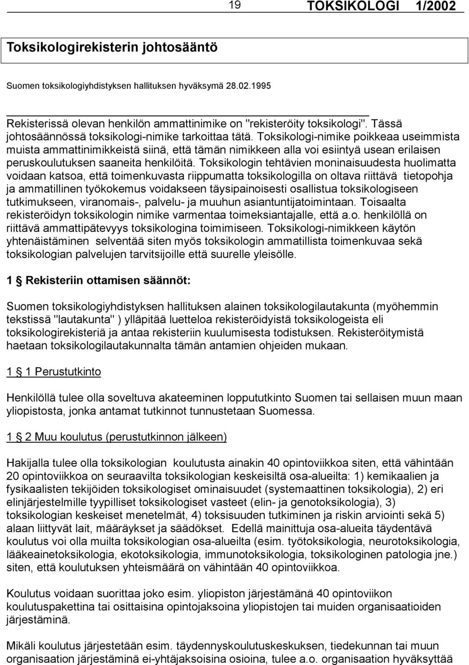 Toksikologi-nimike poikkeaa useimmista muista ammattinimikkeistä siinä, että tämän nimikkeen alla voi esiintyä usean erilaisen peruskoulutuksen saaneita henkilöitä.