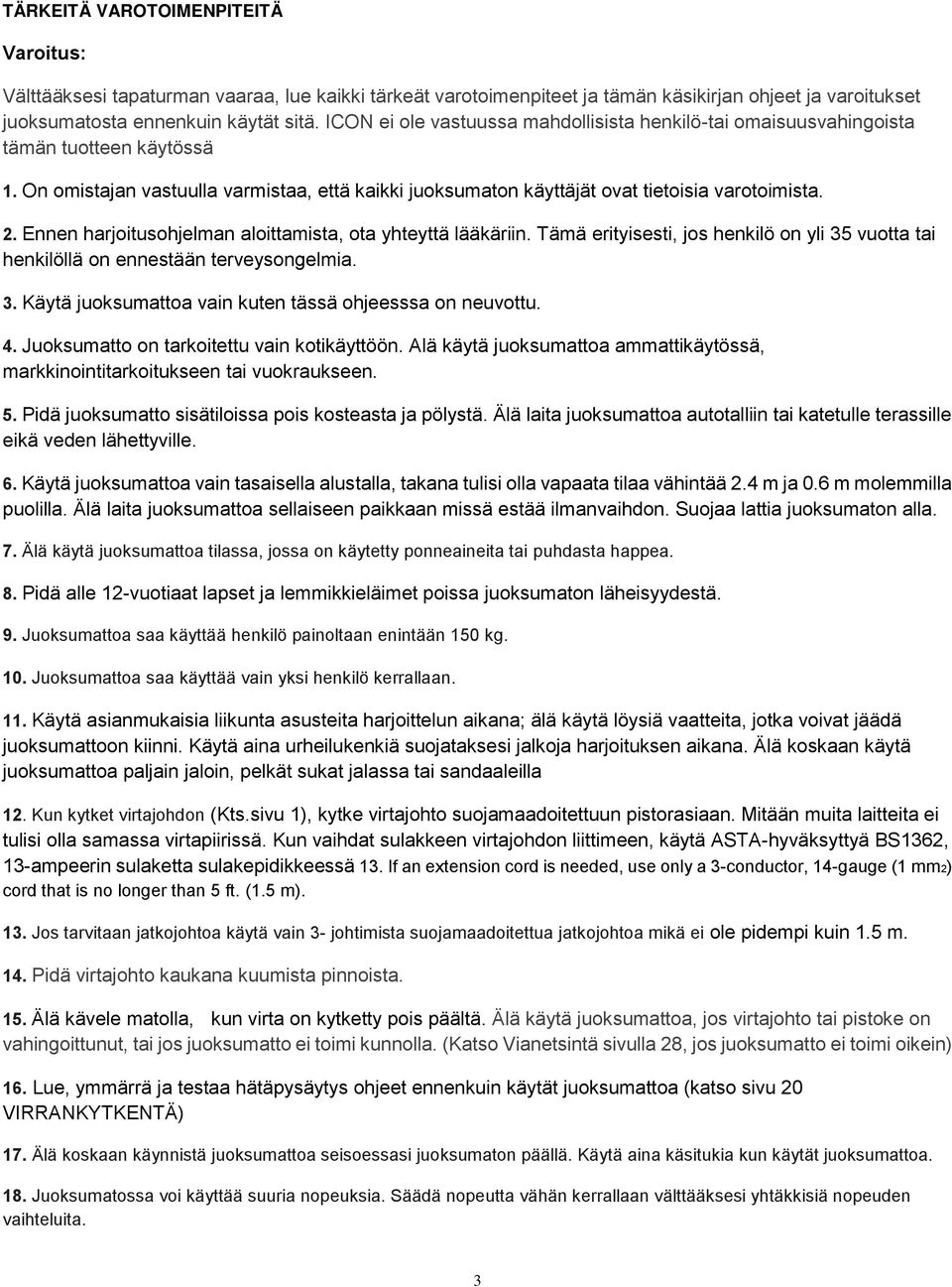 Ennen harjoitusohjelman aloittamista, ota yhteyttä lääkäriin. Tämä erityisesti, jos henkilö on yli 35 vuotta tai henkilöllä on ennestään terveysongelmia. 3. Käytä juoksumattoa vain kuten tässä ohjeesssa on neuvottu.