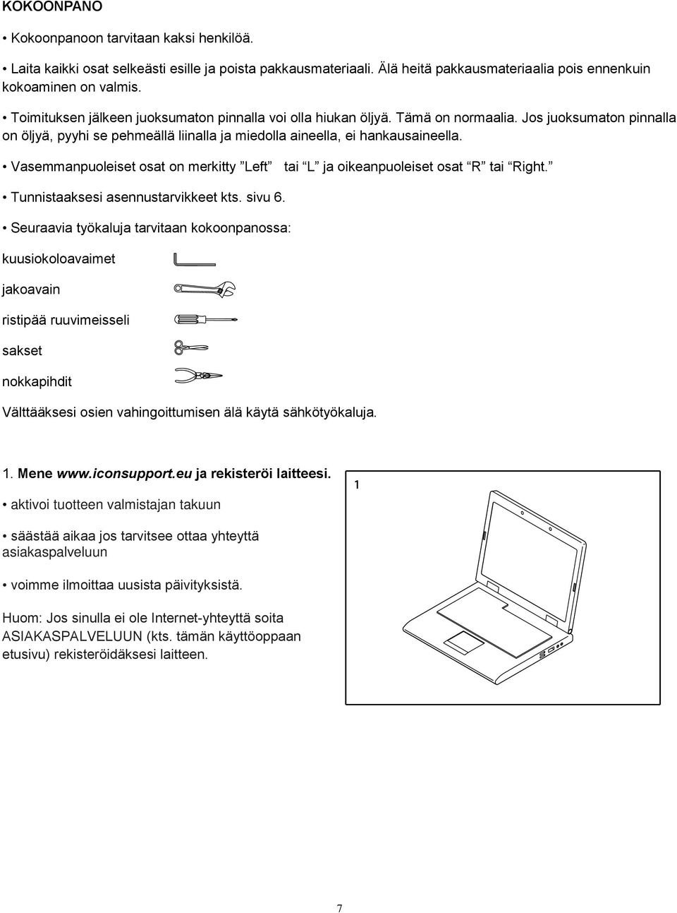 Vasemmanpuoleiset osat on merkitty Left tai L ja oikeanpuoleiset osat R tai Right. Tunnistaaksesi asennustarvikkeet kts. sivu 6.