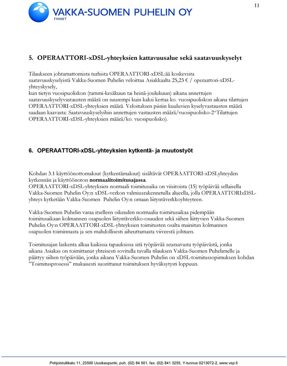 vuosipuoliskon aikana tilattujen OPERAATTORI-xDSL-yhteyksien määrä.