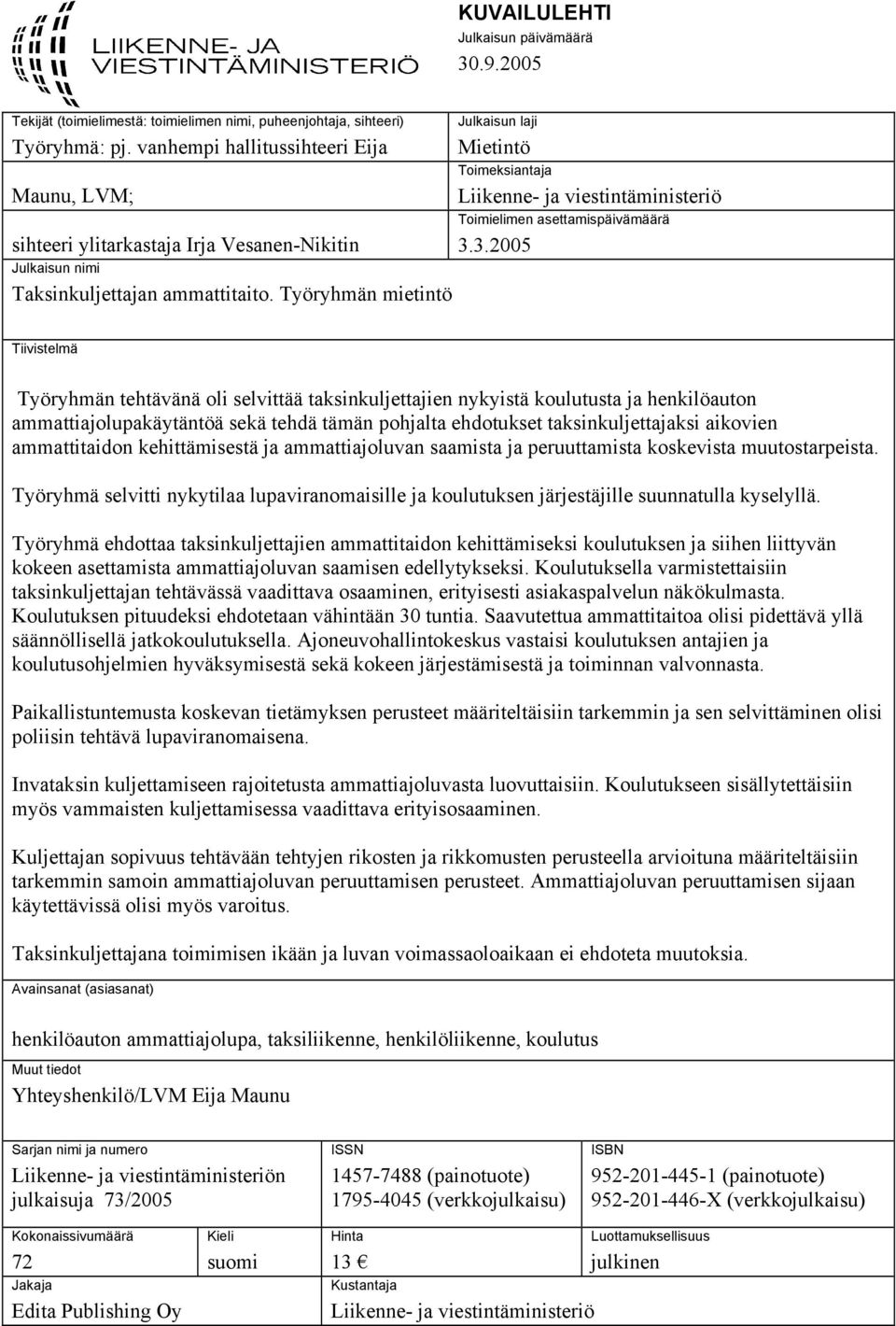 Työryhmän mietintö Julkaisun laji Mietintö Toimeksiantaja Liikenne- ja viestintäministeriö Toimielimen asettamispäivämäärä 3.