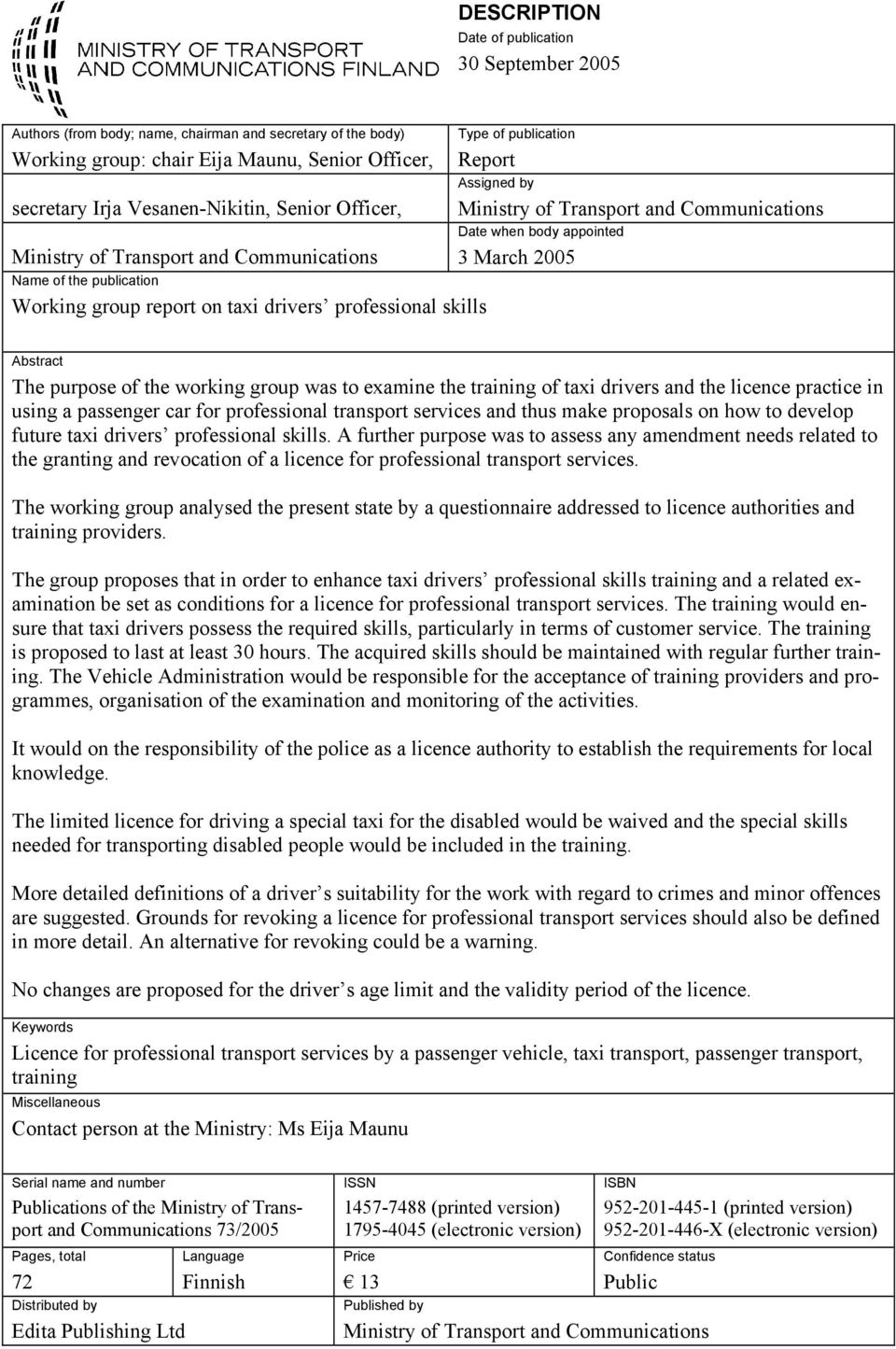 group report on taxi drivers professional skills Abstract The purpose of the working group was to examine the training of taxi drivers and the licence practice in using a passenger car for