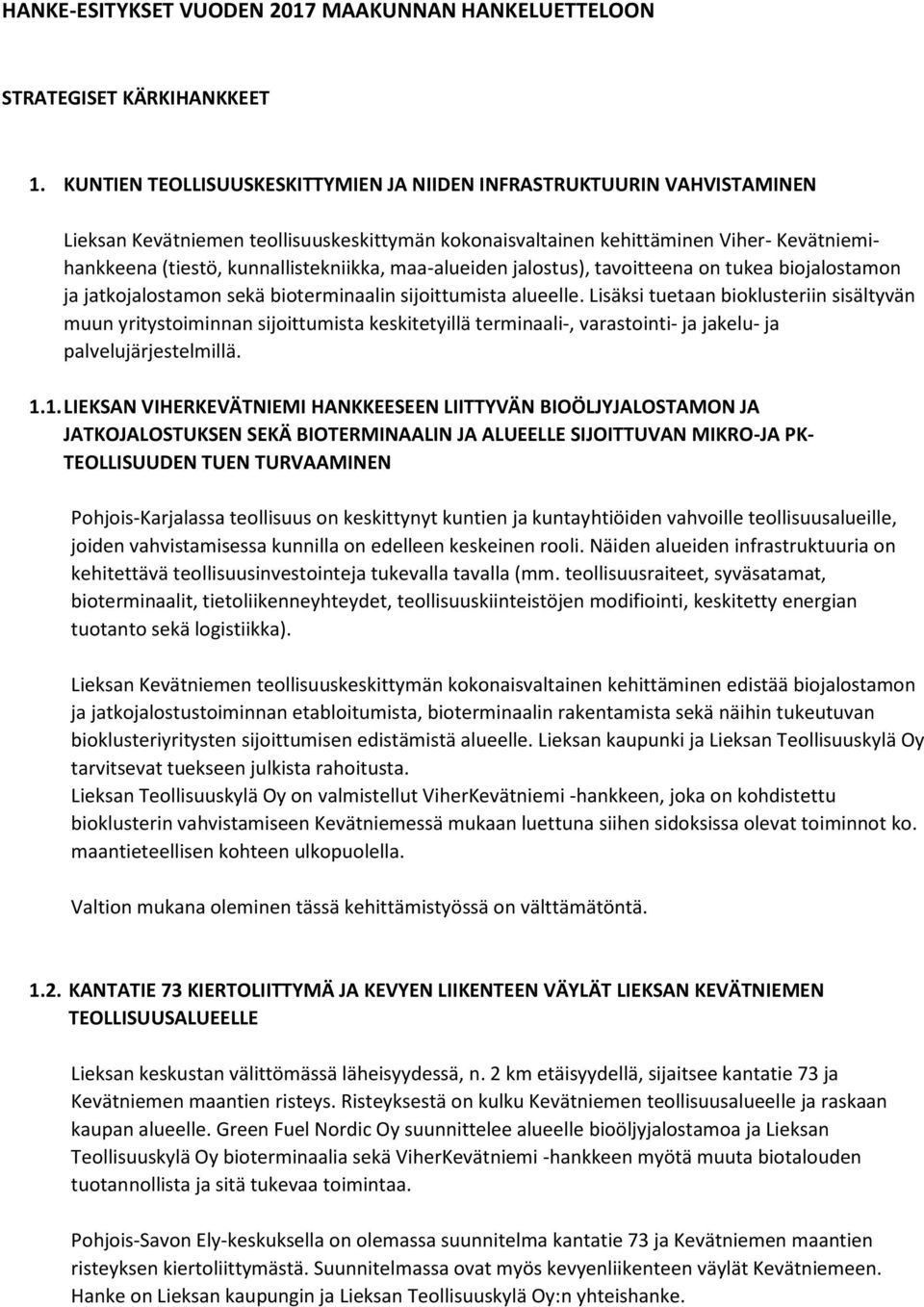 kunnallistekniikka, maa-alueiden jalostus), tavoitteena on tukea biojalostamon ja jatkojalostamon sekä bioterminaalin sijoittumista alueelle.