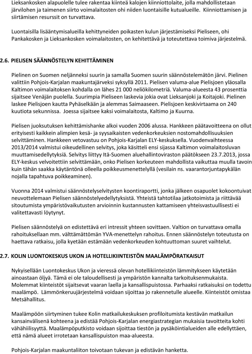 Luontaisilla lisääntymisalueilla kehittyneiden poikasten kulun järjestämiseksi Pieliseen, ohi Pankakosken ja Lieksankosken voimalaitosten, on kehitettävä ja toteutettava toimiva järjestelmä. 2.6.