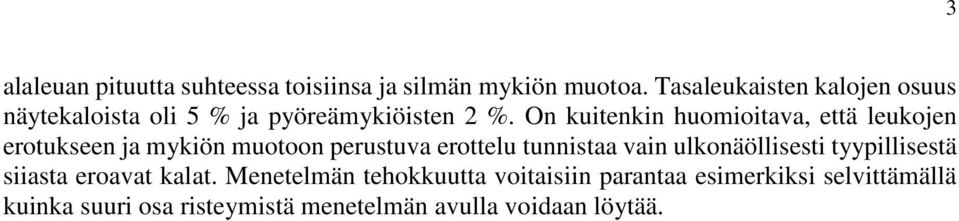 On kuitenkin huomioitava, että leukojen erotukseen ja mykiön muotoon perustuva erottelu tunnistaa vain