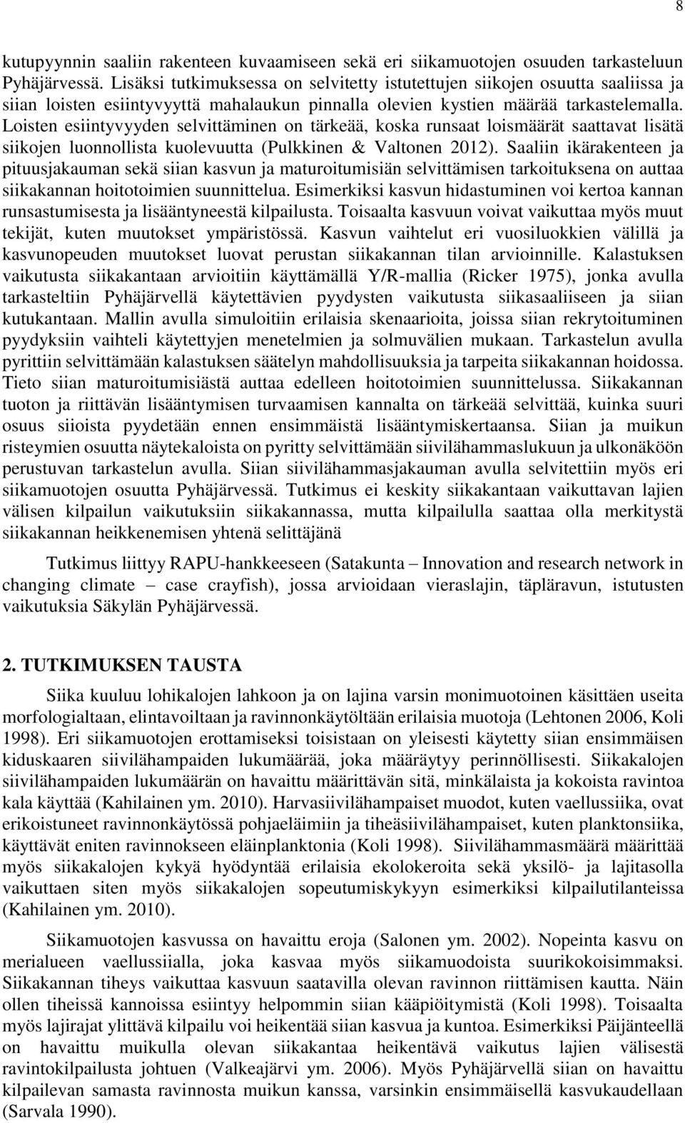 Loisten esiintyvyyden selvittäminen on tärkeää, koska runsaat loismäärät saattavat lisätä siikojen luonnollista kuolevuutta (Pulkkinen & Valtonen 2012).