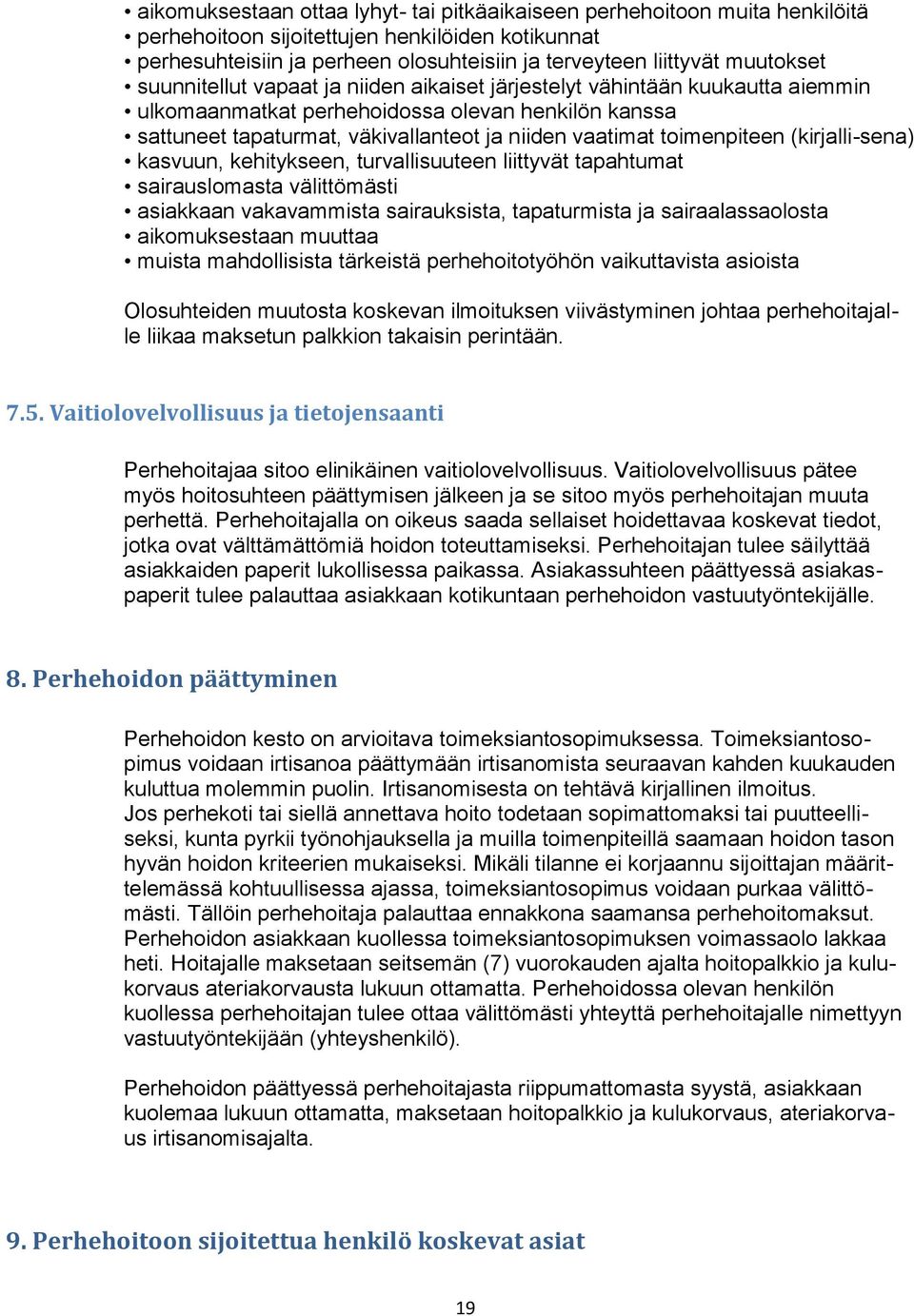 toimenpiteen (kirjalli-sena) kasvuun, kehitykseen, turvallisuuteen liittyvät tapahtumat sairauslomasta välittömästi asiakkaan vakavammista sairauksista, tapaturmista ja sairaalassaolosta