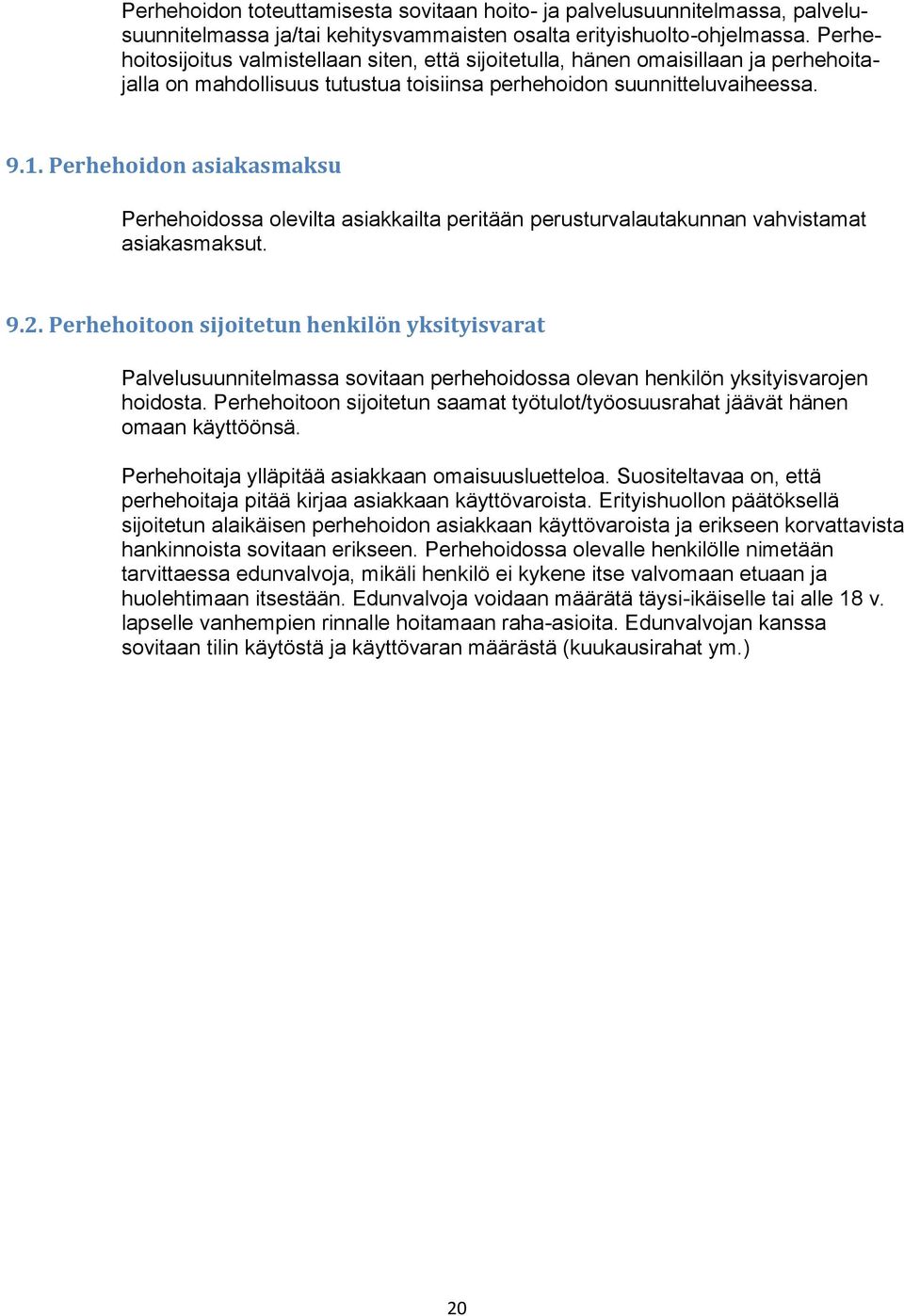 Perhehoidon asiakasmaksu Perhehoidossa olevilta asiakkailta peritään perusturvalautakunnan vahvistamat asiakasmaksut. 9.2.