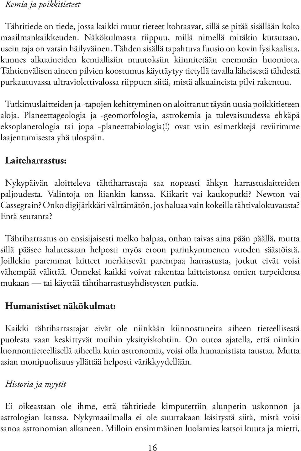 Tähden sisällä tapahtuva fuusio on kovin fysikaalista, kunnes alkuaineiden kemiallisiin muutoksiin kiinnitetään enemmän huomiota.