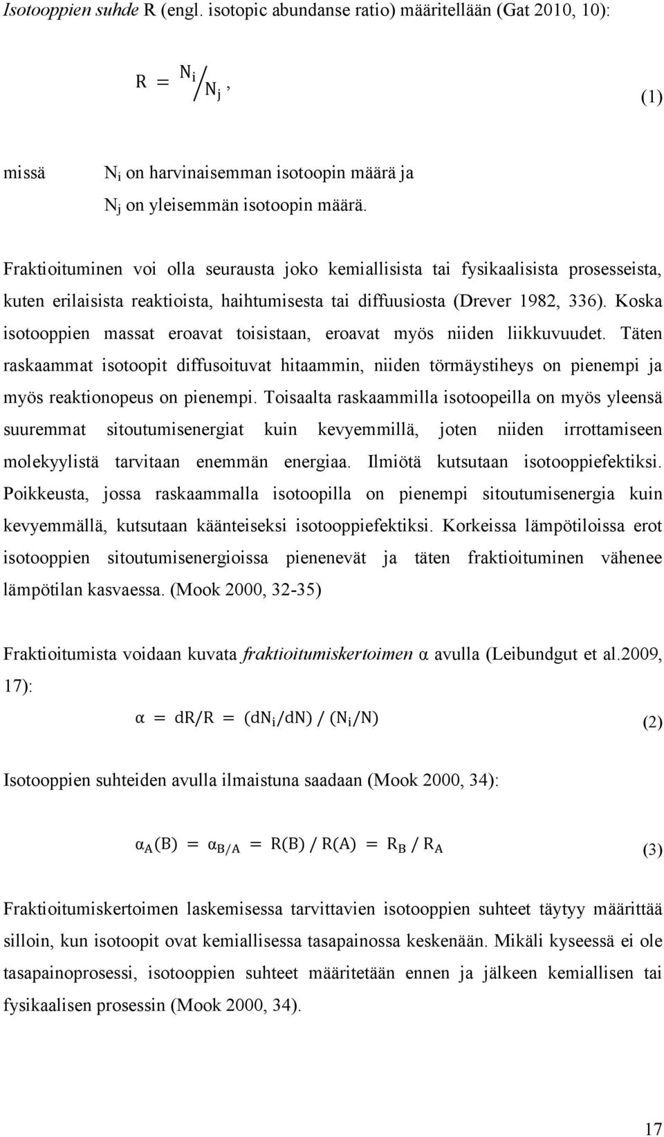 Koska isotooppien massat eroavat toisistaan, eroavat myös niiden liikkuvuudet. Täten raskaammat isotoopit diffusoituvat hitaammin, niiden törmäystiheys on pienempi ja myös reaktionopeus on pienempi.