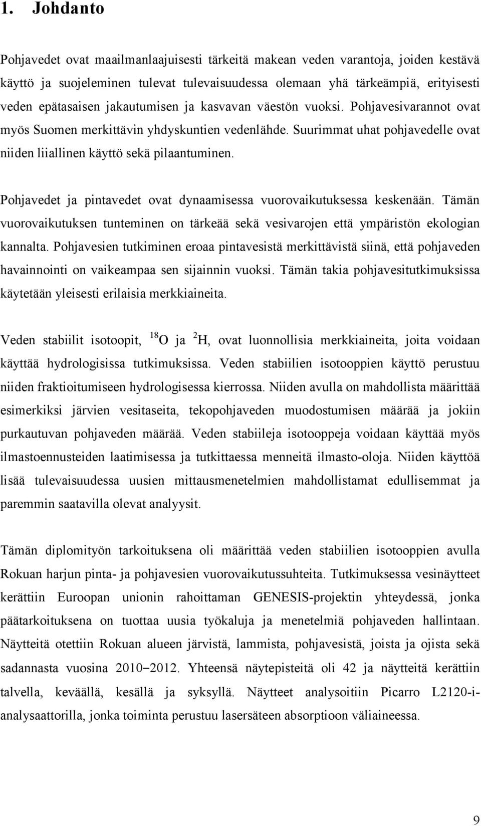 Pohjavedet ja pintavedet ovat dynaamisessa vuorovaikutuksessa keskenään. Tämän vuorovaikutuksen tunteminen on tärkeää sekä vesivarojen että ympäristön ekologian kannalta.