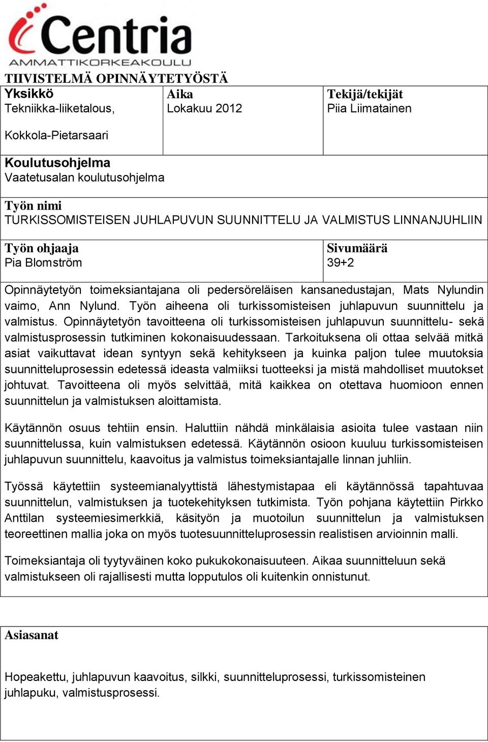 Ann Nylund. Työn aiheena oli turkissomisteisen juhlapuvun suunnittelu ja valmistus.