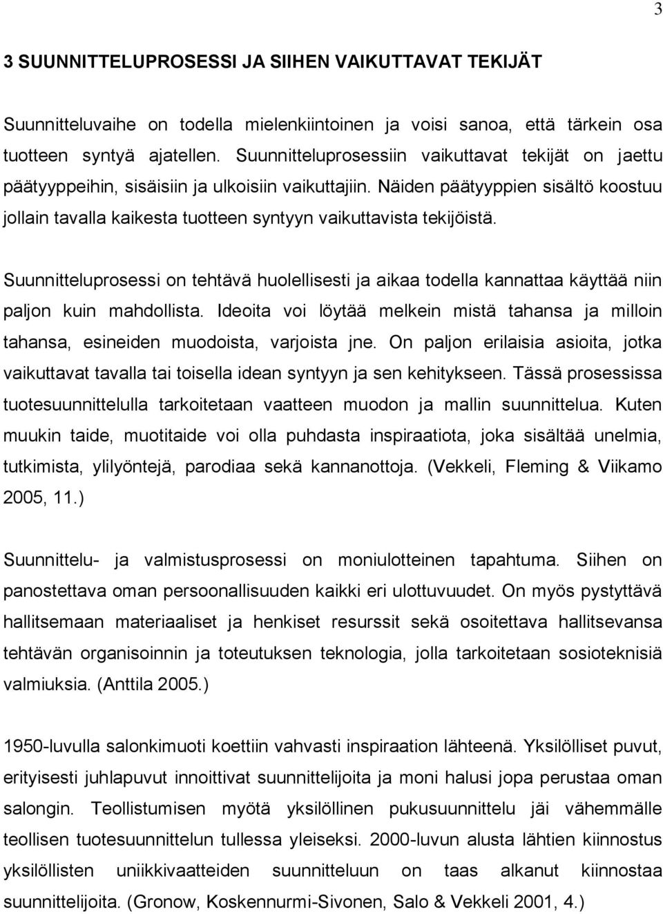 Näiden päätyyppien sisältö koostuu jollain tavalla kaikesta tuotteen syntyyn vaikuttavista tekijöistä.