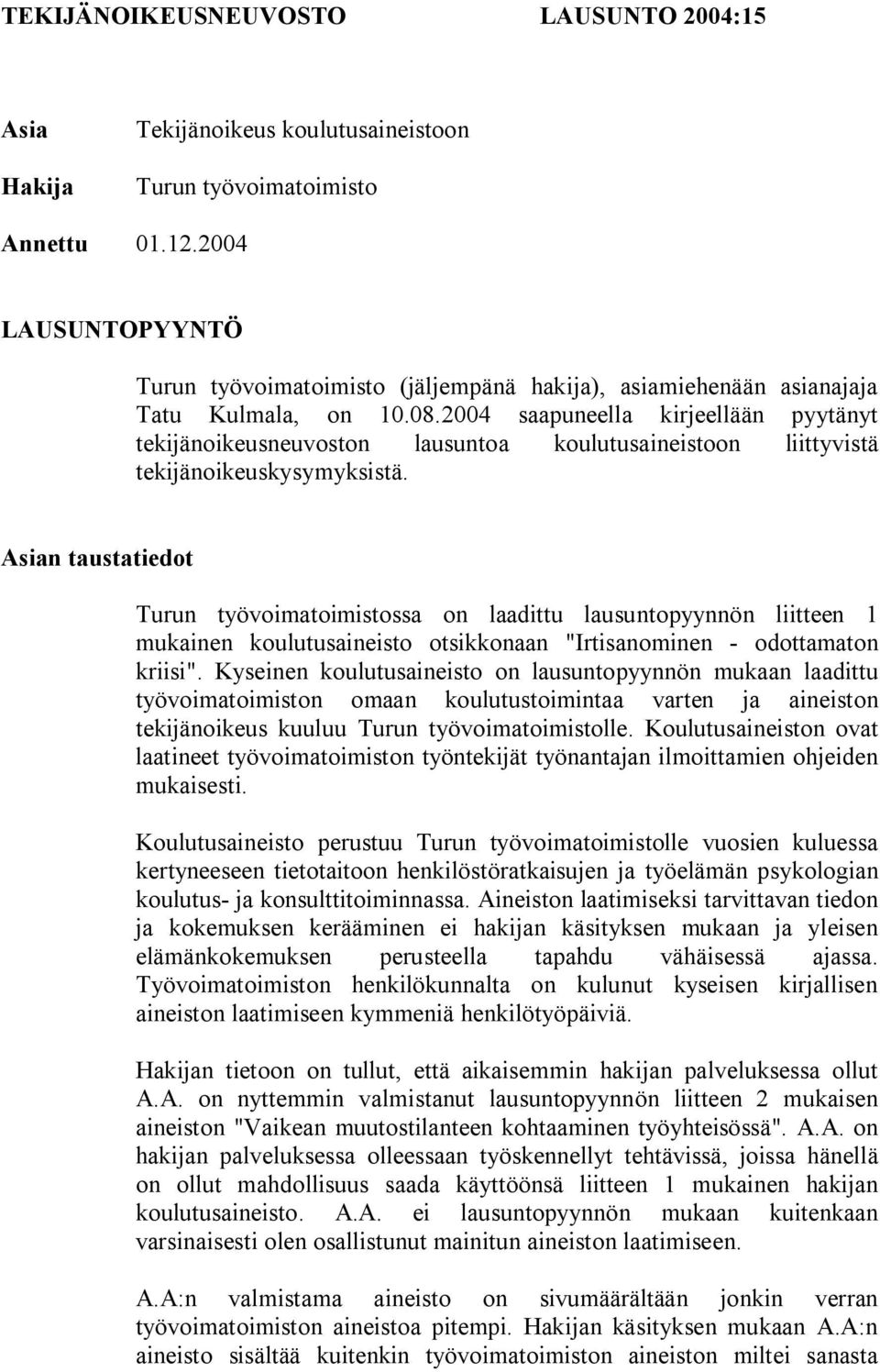 2004 saapuneella kirjeellään pyytänyt tekijänoikeusneuvoston lausuntoa koulutusaineistoon liittyvistä tekijänoikeuskysymyksistä.