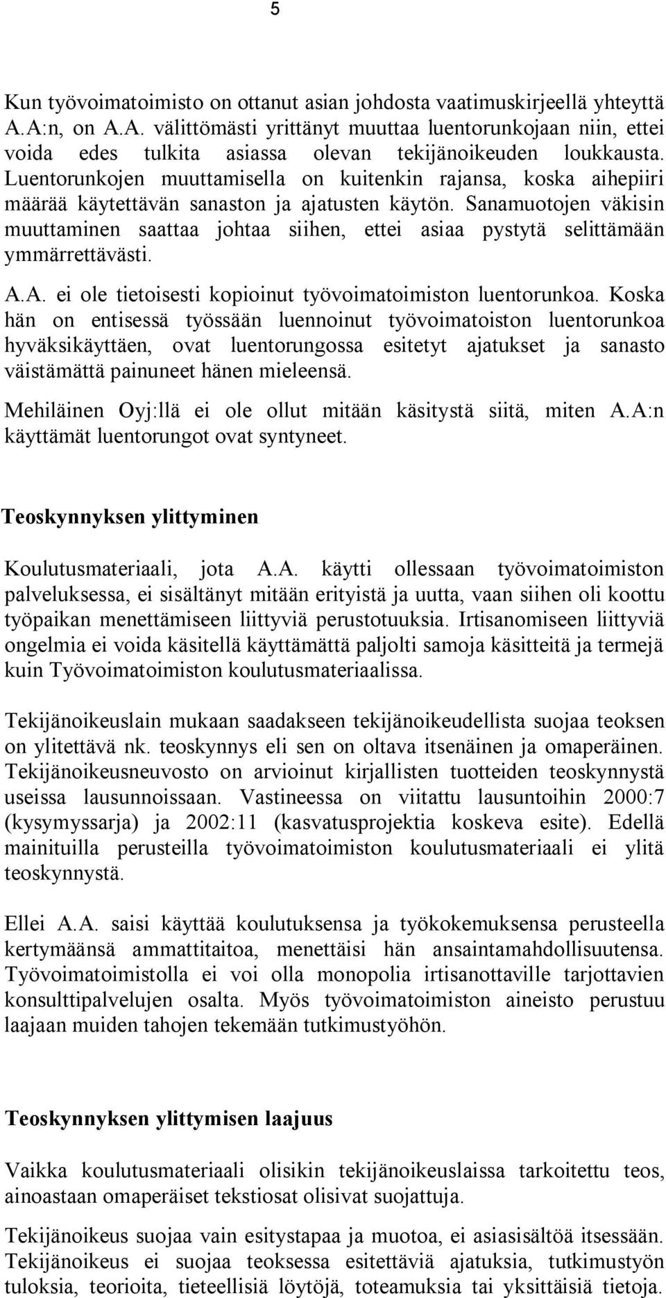 Sanamuotojen väkisin muuttaminen saattaa johtaa siihen, ettei asiaa pystytä selittämään ymmärrettävästi. A.A. ei ole tietoisesti kopioinut työvoimatoimiston luentorunkoa.