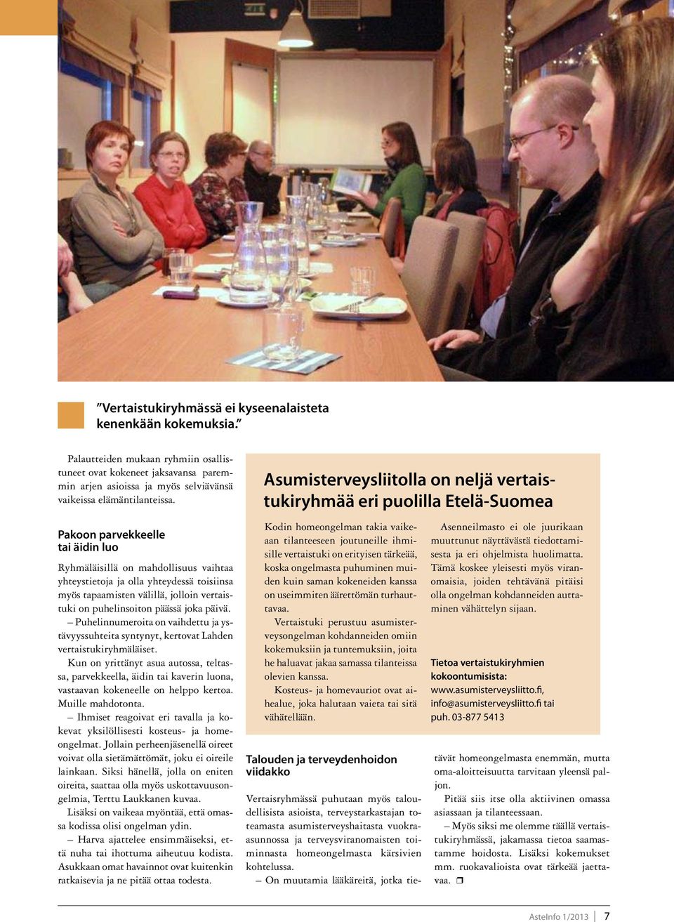 Puhelinnumeroita on vaihdettu ja ystävyyssuhteita syntynyt, kertovat Lahden vertaistukiryhmäläiset.