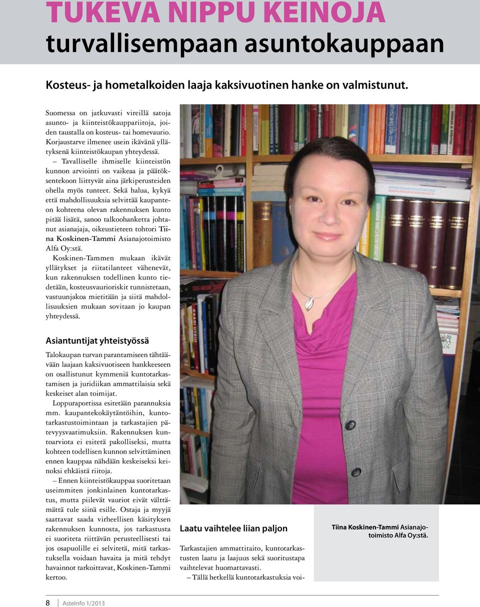 Tavalliselle ihmiselle kiinteistön kunnon arviointi on vaikeaa ja päätöksentekoon liittyvät aina järkiperusteiden ohella myös tunteet.