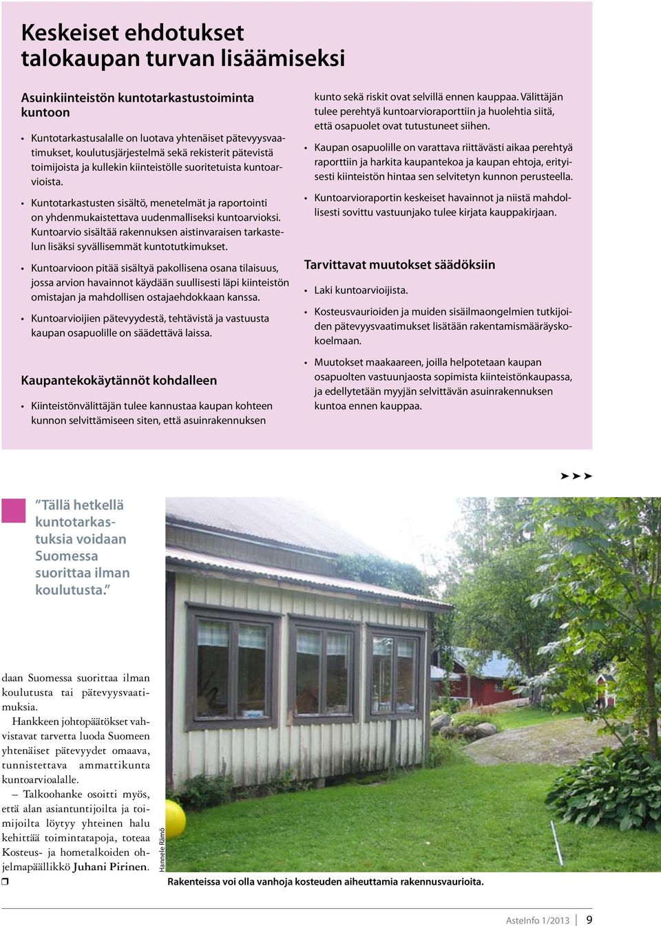 Kuntoarvio sisältää rakennuksen aistinvaraisen tarkastelun lisäksi syvällisemmät kuntotutkimukset.