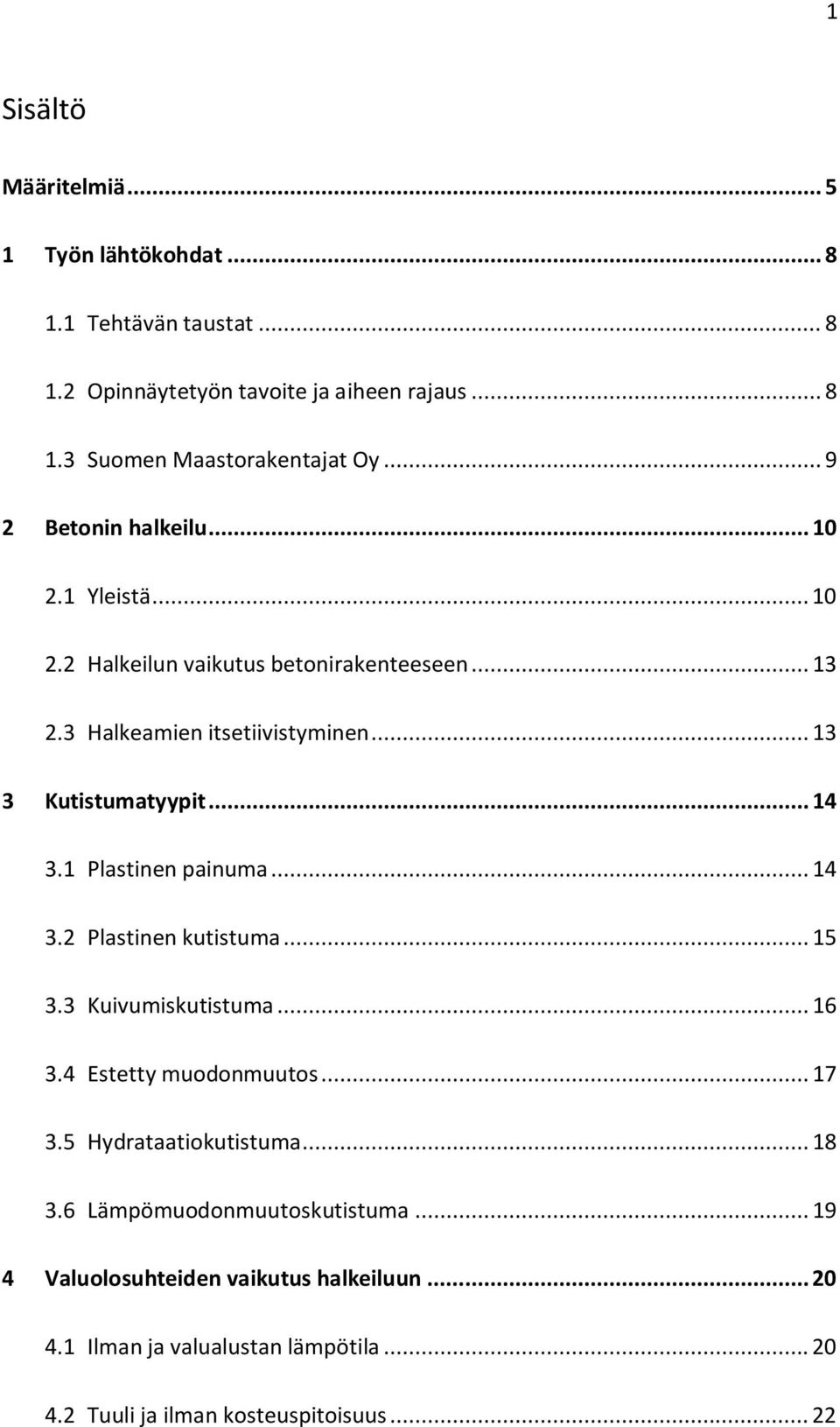 .. 14 3.1 Plastinen painuma... 14 3.2 Plastinen kutistuma... 15 3.3 Kuivumiskutistuma... 16 3.4 Estetty muodonmuutos... 17 3.5 Hydrataatiokutistuma... 18 3.