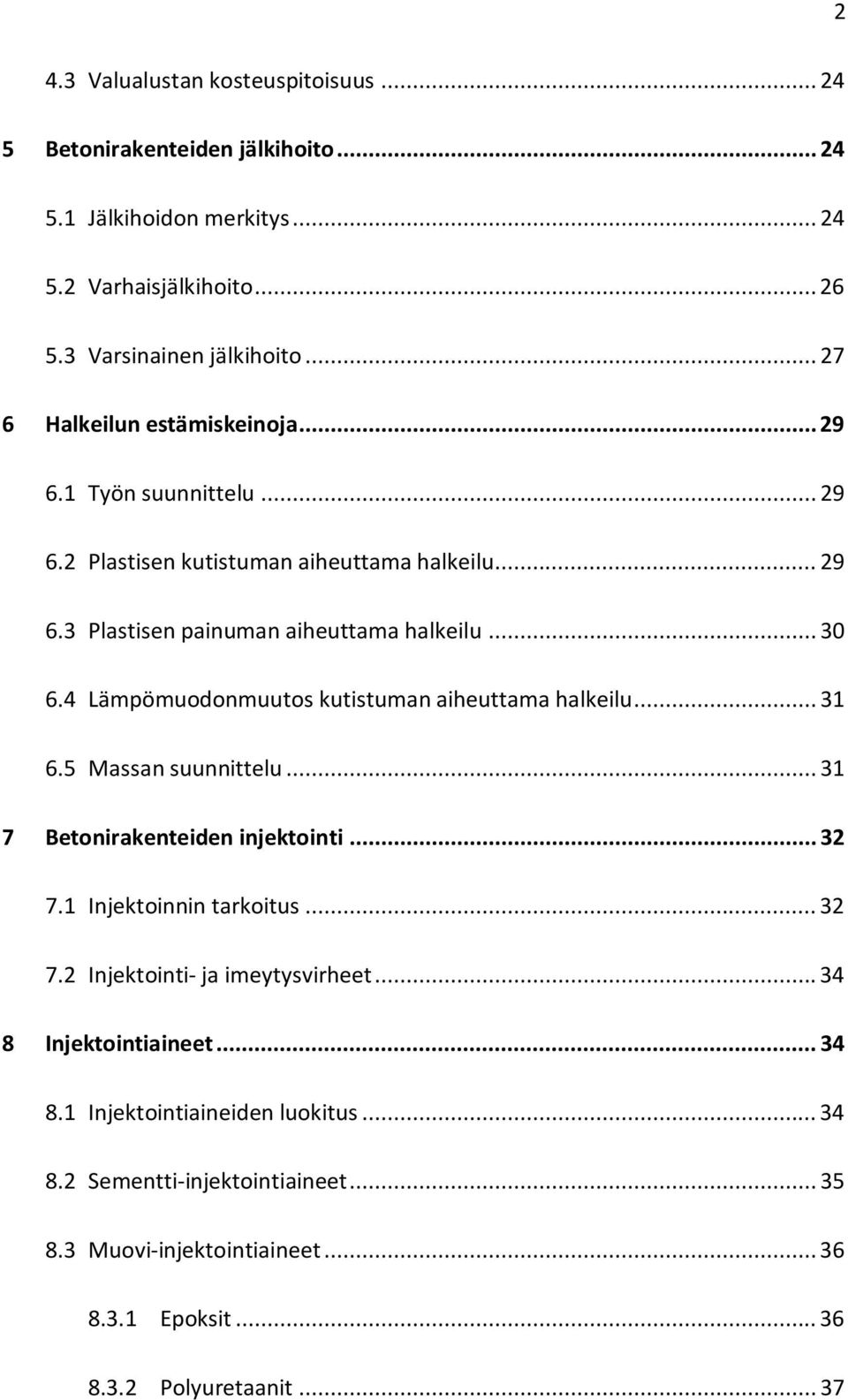 4 Lämpömuodonmuutos kutistuman aiheuttama halkeilu... 31 6.5 Massan suunnittelu... 31 7 Betonirakenteiden injektointi... 32 7.1 Injektoinnin tarkoitus... 32 7.2 Injektointi- ja imeytysvirheet.