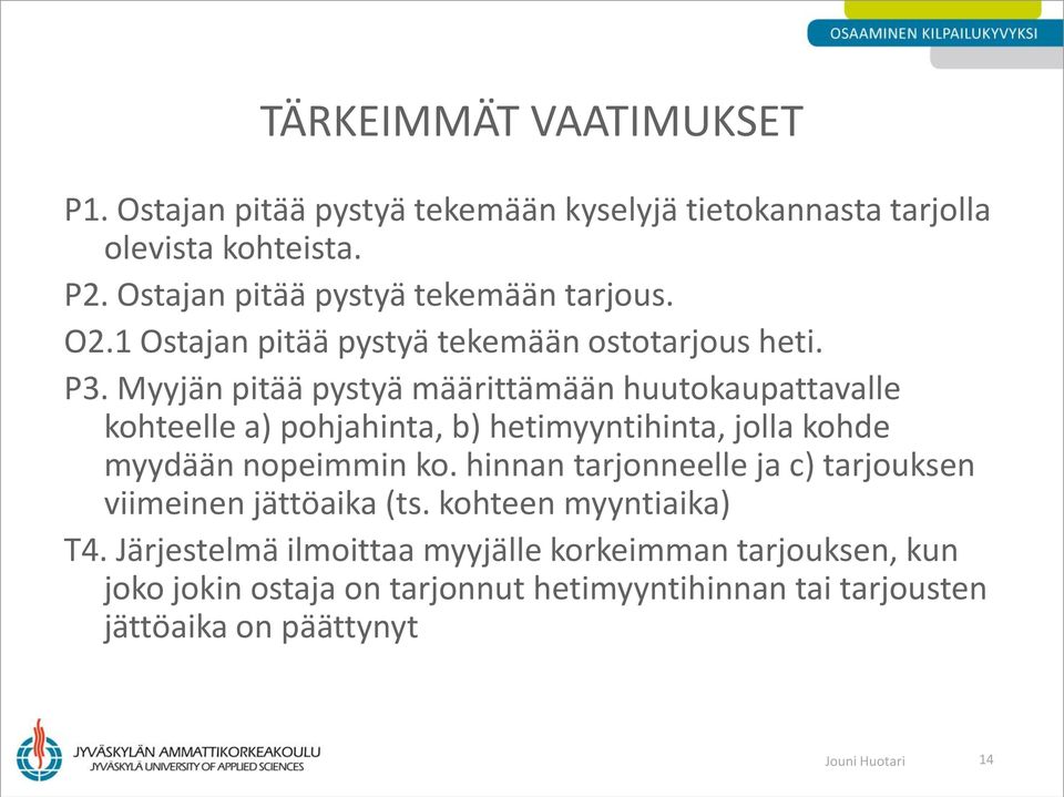 Myyjän pitää pystyä määrittämään huutokaupattavalle kohteelle a) pohjahinta, b) hetimyyntihinta, jolla kohde myydään nopeimmin ko.