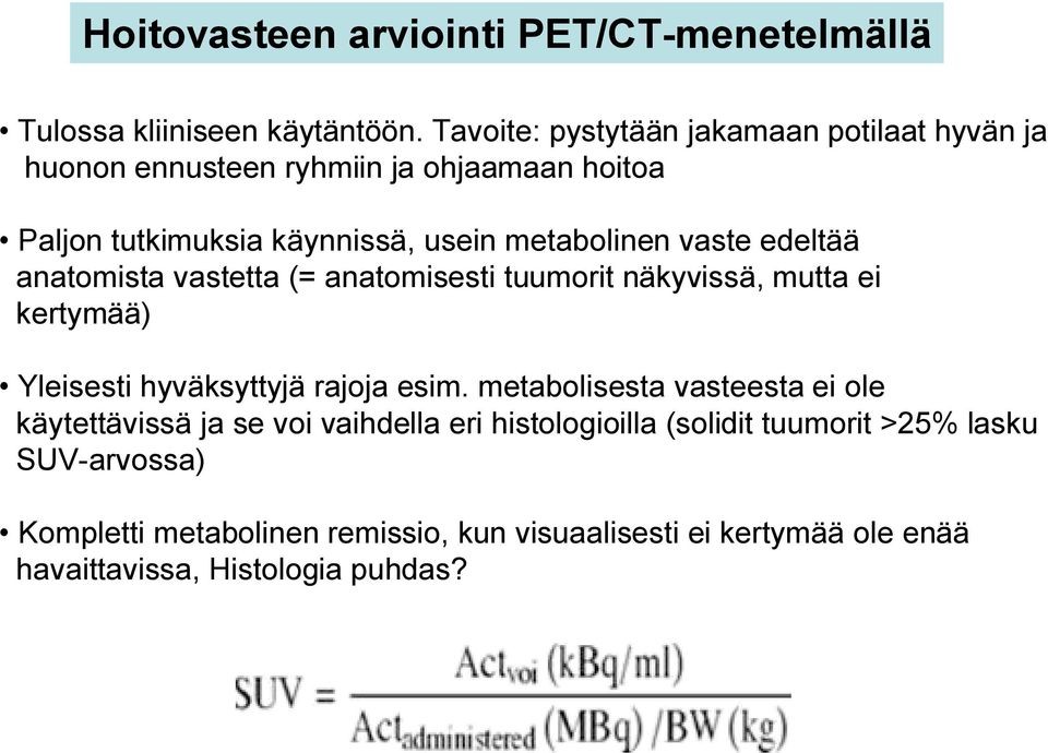 vaste edeltää anatomista vastetta (= anatomisesti tuumorit näkyvissä, mutta ei kertymää) Yleisesti hyväksyttyjä rajoja esim.